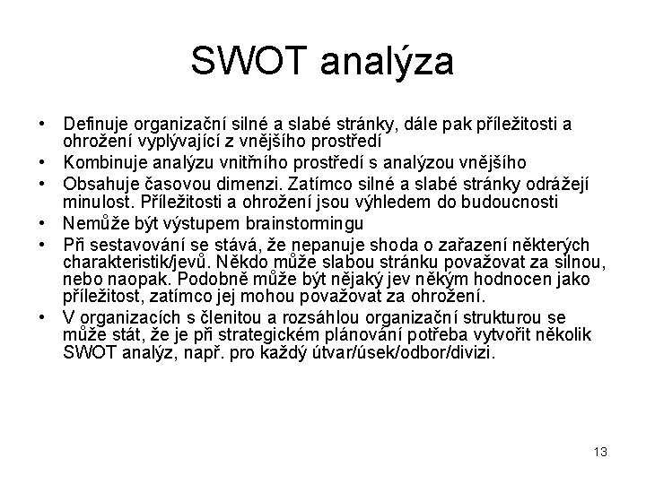 SWOT analýza • Definuje organizační silné a slabé stránky, dále pak příležitosti a ohrožení