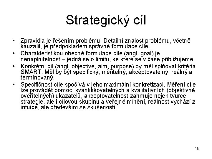 Strategický cíl • Zpravidla je řešením problému. Detailní znalost problému, včetně kauzalit, je předpokladem