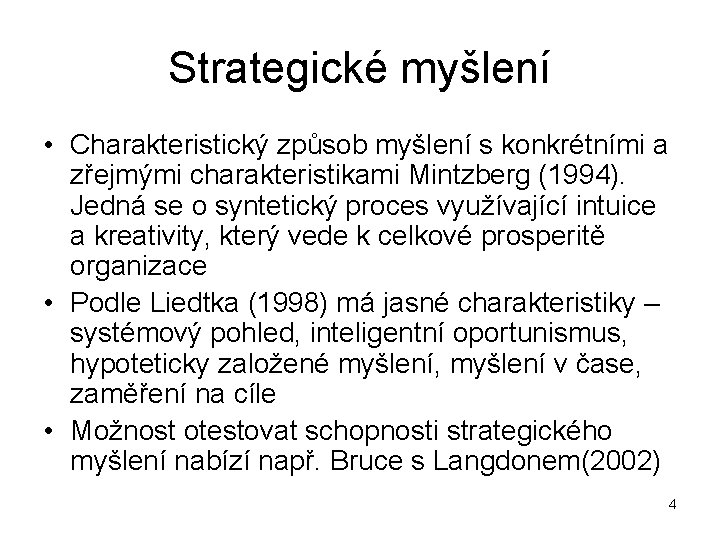 Strategické myšlení • Charakteristický způsob myšlení s konkrétními a zřejmými charakteristikami Mintzberg (1994). Jedná