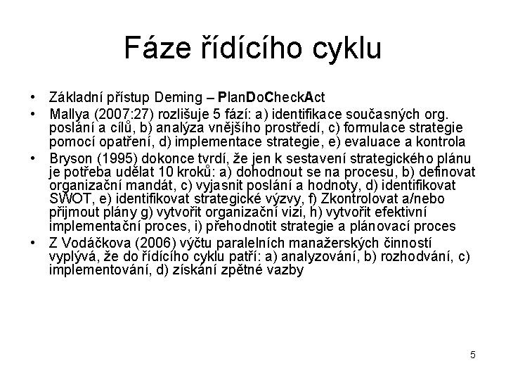 Fáze řídícího cyklu • Základní přístup Deming – Plan. Do. Check. Act • Mallya