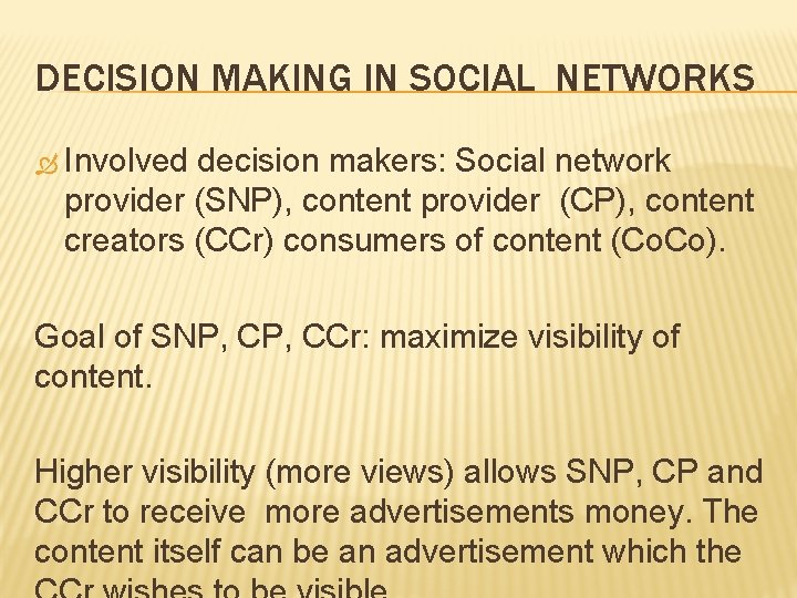 DECISION MAKING IN SOCIAL NETWORKS Involved decision makers: Social network provider (SNP), content provider