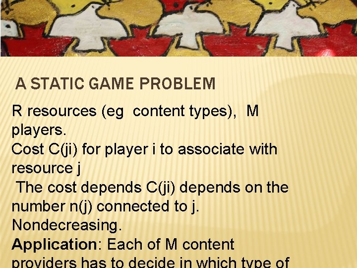 A STATIC GAME PROBLEM R resources (eg content types), M players. Cost C(ji) for