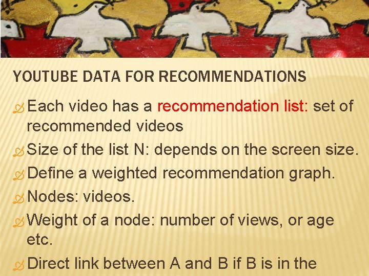 YOUTUBE DATA FOR RECOMMENDATIONS Each video has a recommendation list: set of recommended videos