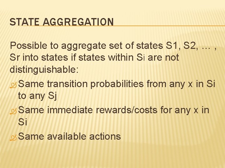 STATE AGGREGATION Possible to aggregate set of states S 1, S 2, … ,
