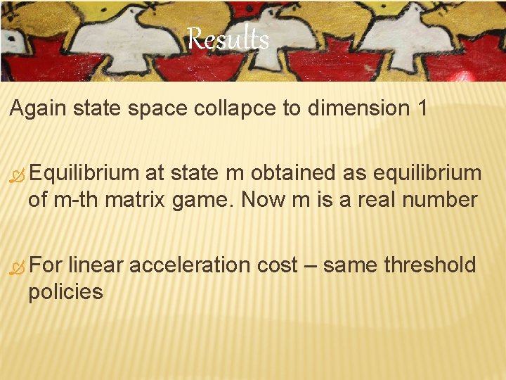 Results Again state space collapce to dimension 1 Equilibrium at state m obtained as