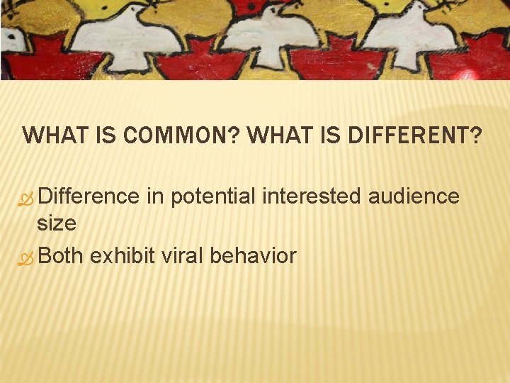 WHAT IS COMMON? WHAT IS DIFFERENT? Difference in potential interested audience size Both exhibit