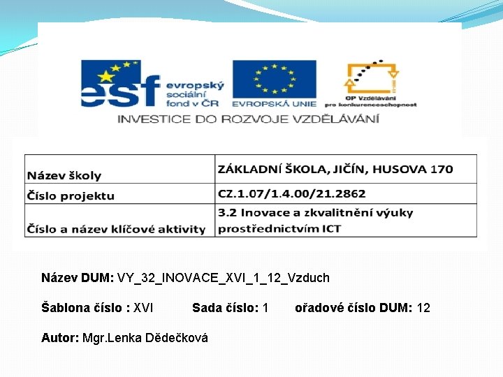 Název DUM: VY_32_INOVACE_XVI_1_12_Vzduch Šablona číslo : XVI Sada číslo: 1 Autor: Mgr. Lenka Dědečková