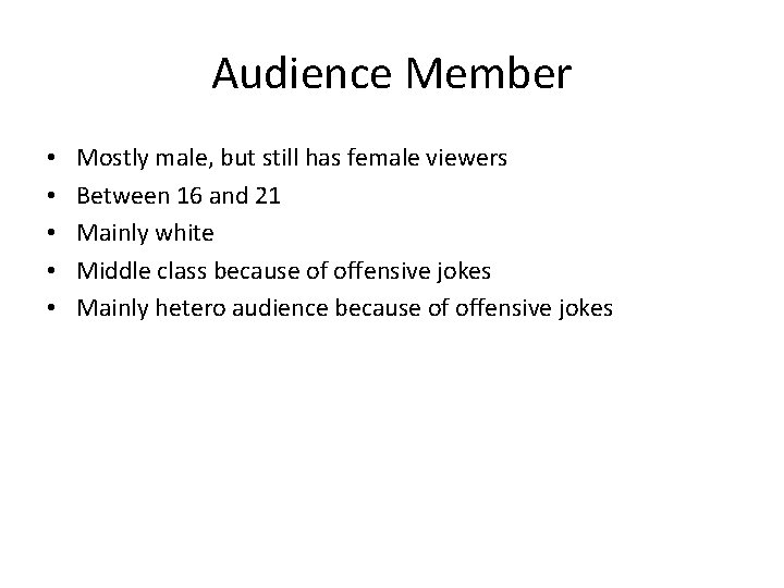 Audience Member • • • Mostly male, but still has female viewers Between 16