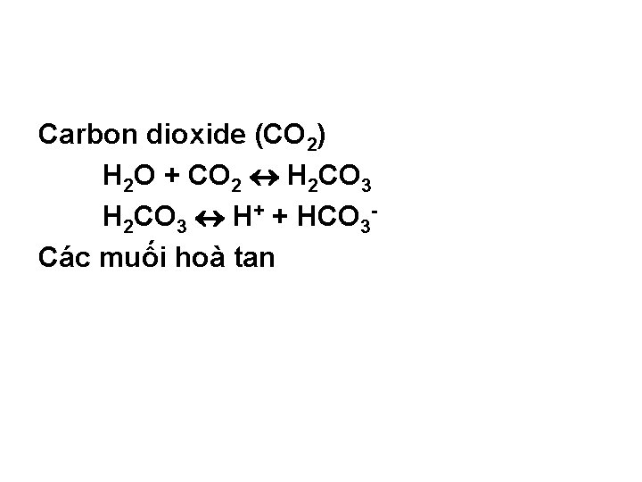 Carbon dioxide (CO 2) H 2 O + CO 2 H 2 CO 3