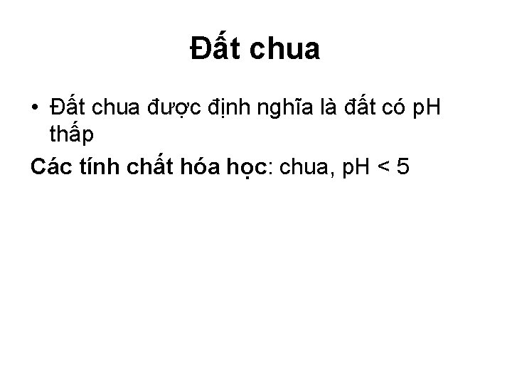 Đất chua • Đất chua được định nghĩa là đất có p. H thấp