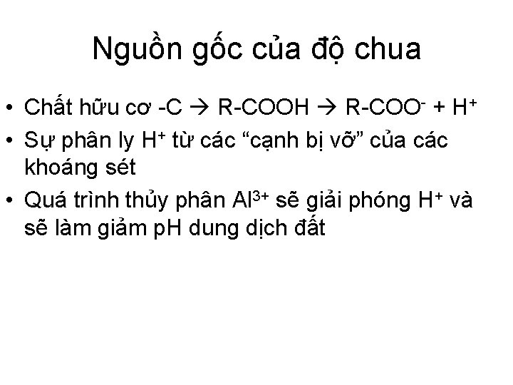 Nguồn gốc của độ chua • Chất hữu cơ -C R-COOH R-COO- + H+