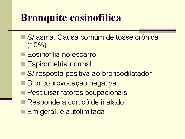 Bronquite eosinofílica n S/ asma: Causa comum de tosse crônica (10%) n Eosinofilia no