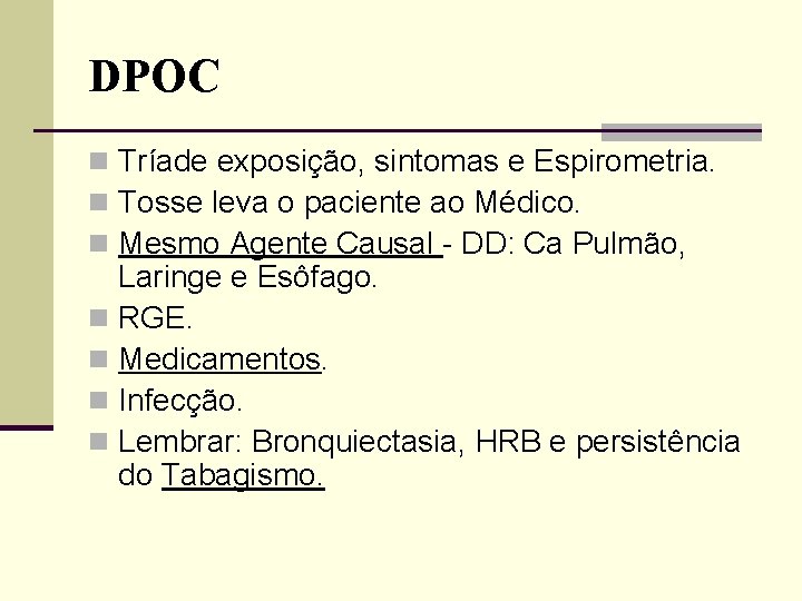 DPOC n Tríade exposição, sintomas e Espirometria. n Tosse leva o paciente ao Médico.