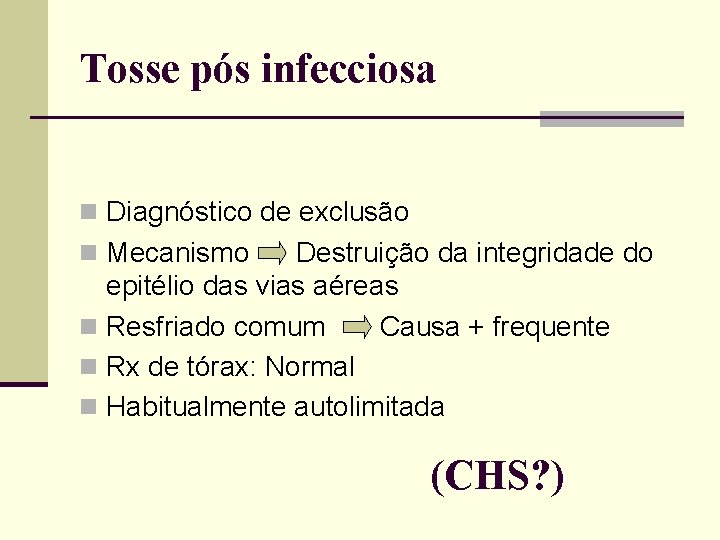 Tosse pós infecciosa n Diagnóstico de exclusão n Mecanismo Destruição da integridade do epitélio