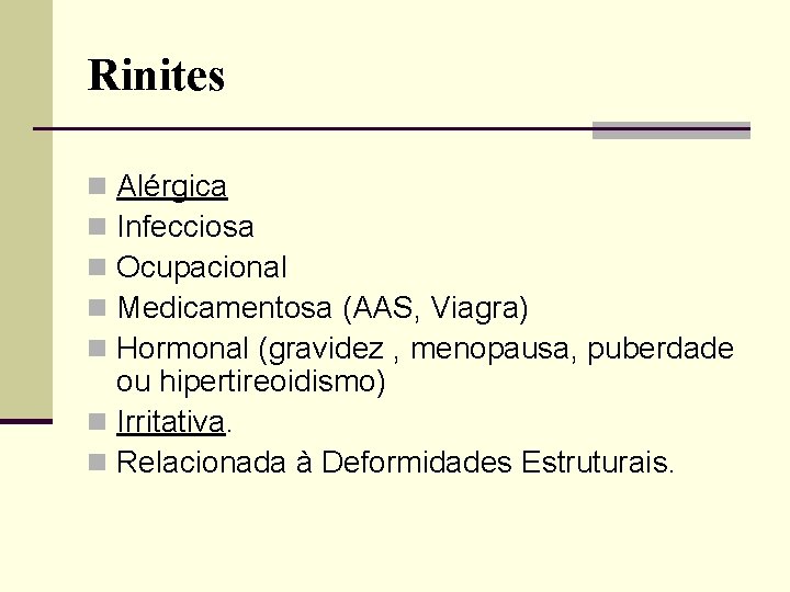Rinites Alérgica Infecciosa Ocupacional Medicamentosa (AAS, Viagra) Hormonal (gravidez , menopausa, puberdade ou hipertireoidismo)