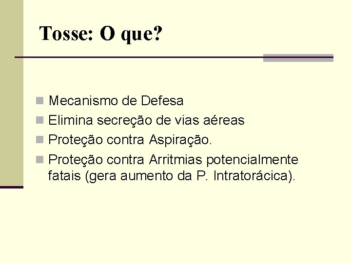 Tosse: O que? n Mecanismo de Defesa n Elimina secreção de vias aéreas n