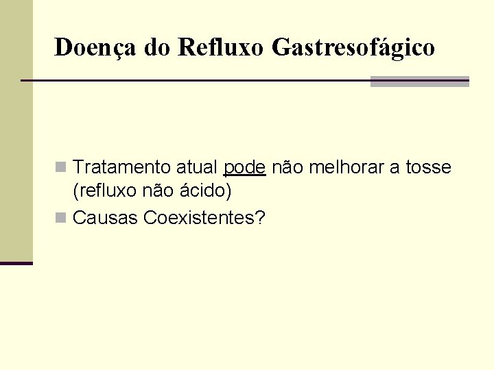 Doença do Refluxo Gastresofágico n Tratamento atual pode não melhorar a tosse (refluxo não