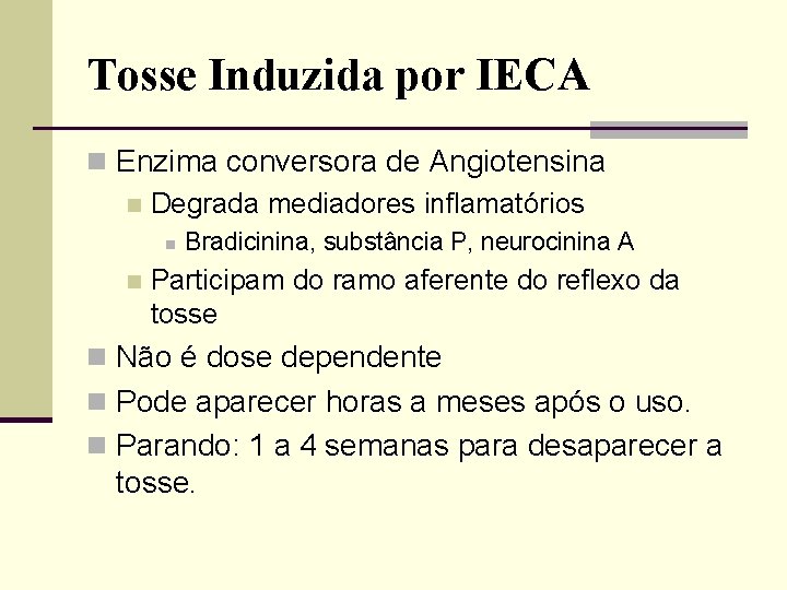 Tosse Induzida por IECA n Enzima conversora de Angiotensina n Degrada mediadores inflamatórios n