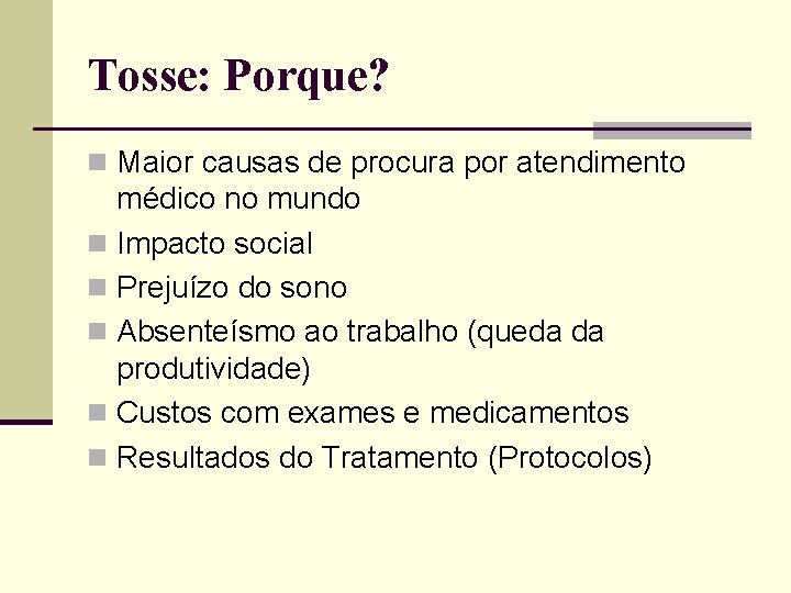 Tosse: Porque? n Maior causas de procura por atendimento médico no mundo n Impacto