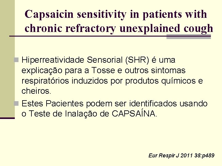 Capsaicin sensitivity in patients with chronic refractory unexplained cough n Hiperreatividade Sensorial (SHR) é