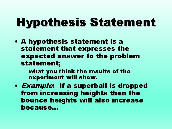 Hypothesis Statement • A hypothesis statement is a statement that expresses the expected answer