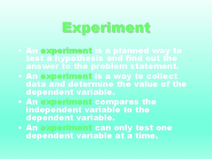 Experiment • An experiment is a planned way to test a hypothesis and find