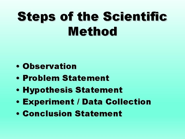 Steps of the Scientific Method • Observation • Problem Statement • Hypothesis Statement •