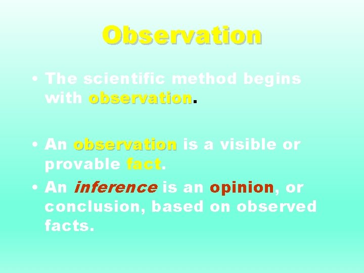 Observation • The scientific method begins with observation • An observation is a visible