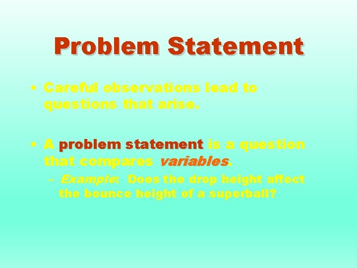 Problem Statement • Careful observations lead to questions that arise. • A problem statement