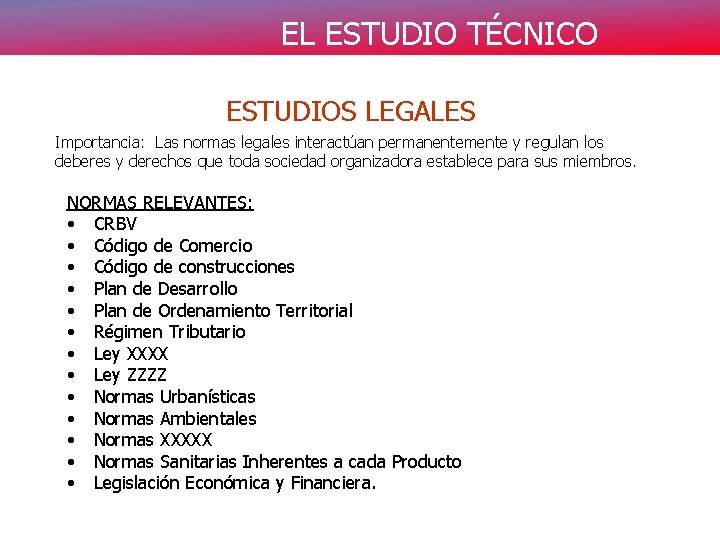 EL ESTUDIO TÉCNICO ESTUDIOS LEGALES Importancia: Las normas legales interactúan permanentemente y regulan los