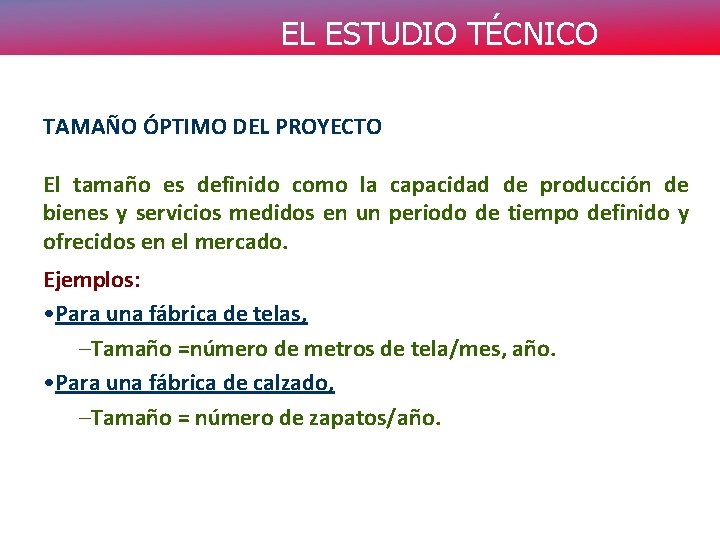 EL ESTUDIO TÉCNICO TAMAÑO ÓPTIMO DEL PROYECTO El tamaño es definido como la capacidad