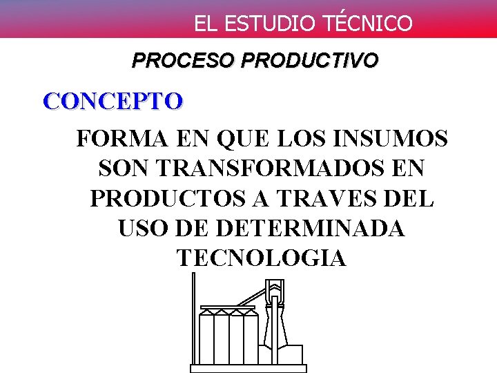 EL ESTUDIO TÉCNICO PROCESO PRODUCTIVO CONCEPTO FORMA EN QUE LOS INSUMOS SON TRANSFORMADOS EN