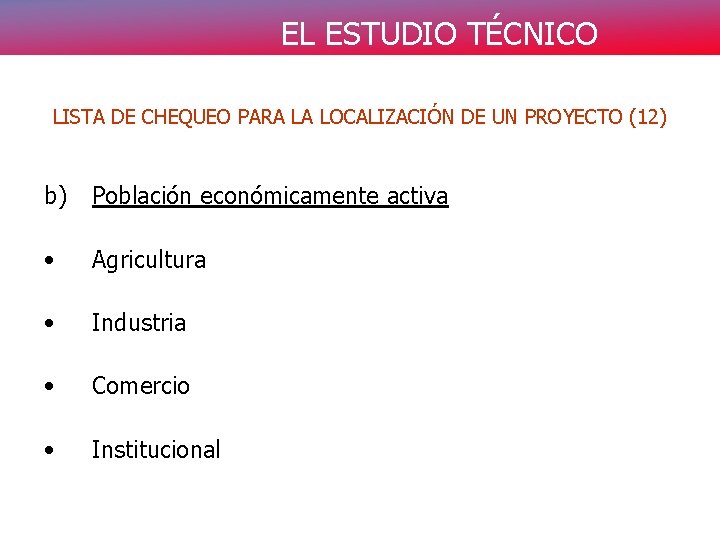 EL ESTUDIO TÉCNICO LISTA DE CHEQUEO PARA LA LOCALIZACIÓN DE UN PROYECTO (12) b)