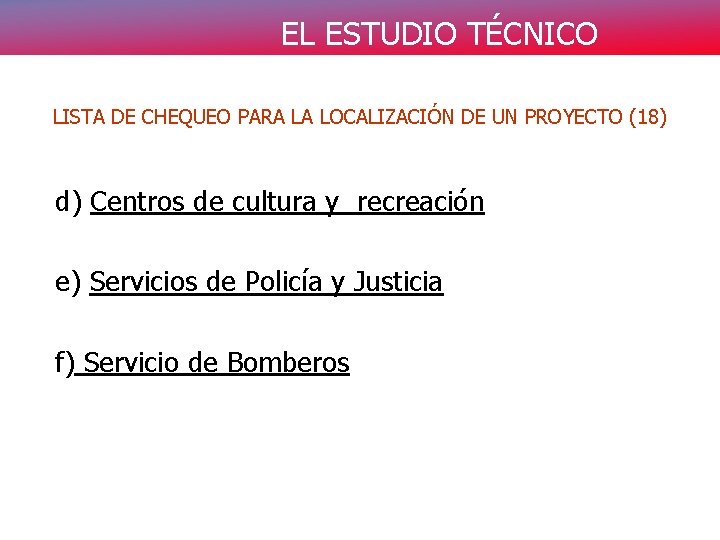 EL ESTUDIO TÉCNICO LISTA DE CHEQUEO PARA LA LOCALIZACIÓN DE UN PROYECTO (18) d)