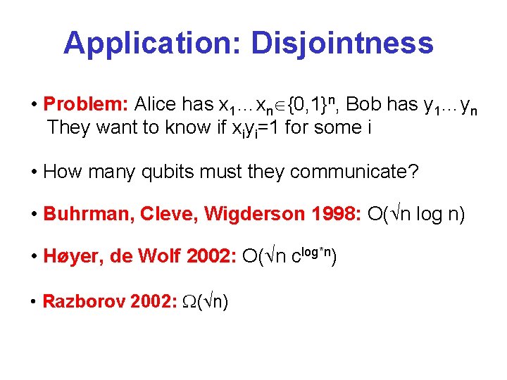 Application: Disjointness • Problem: Alice has x 1…xn {0, 1}n, Bob has y 1…yn