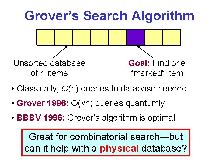 Grover’s Search Algorithm Unsorted database of n items Goal: Find one “marked” item •