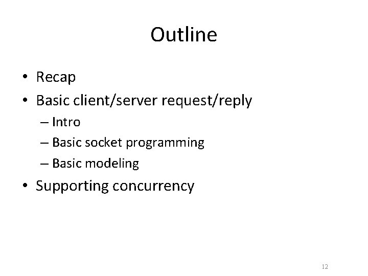 Outline • Recap • Basic client/server request/reply – Intro – Basic socket programming –