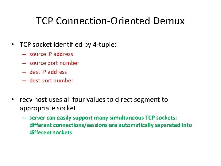 TCP Connection-Oriented Demux • TCP socket identified by 4 -tuple: – – source IP