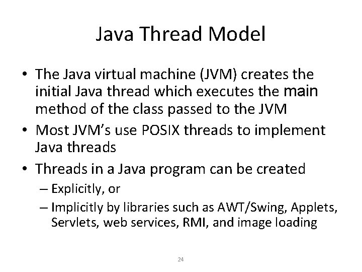 Java Thread Model • The Java virtual machine (JVM) creates the initial Java thread