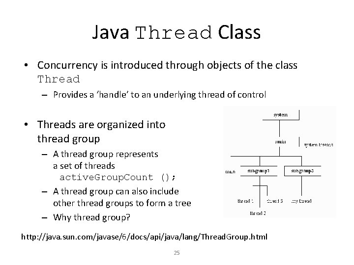 Java Thread Class • Concurrency is introduced through objects of the class Thread –