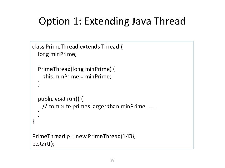 Option 1: Extending Java Thread class Prime. Thread extends Thread { long min. Prime;