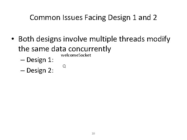 Common Issues Facing Design 1 and 2 • Both designs involve multiple threads modify