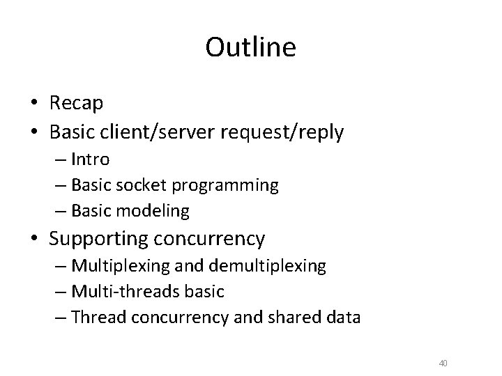 Outline • Recap • Basic client/server request/reply – Intro – Basic socket programming –