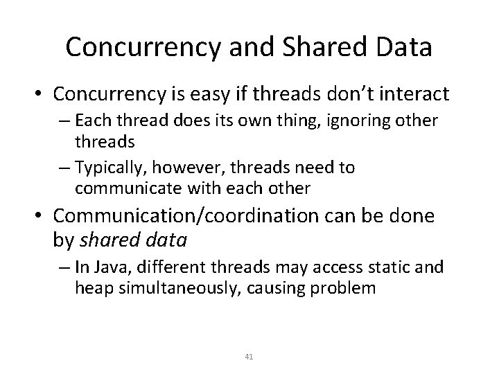 Concurrency and Shared Data • Concurrency is easy if threads don’t interact – Each