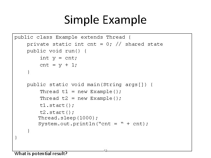 Simple Example public class Example extends Thread { private static int cnt = 0;