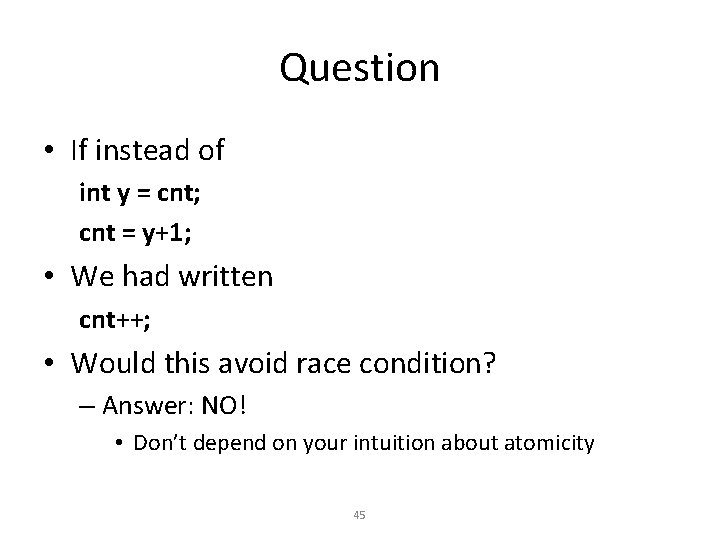 Question • If instead of int y = cnt; cnt = y+1; • We
