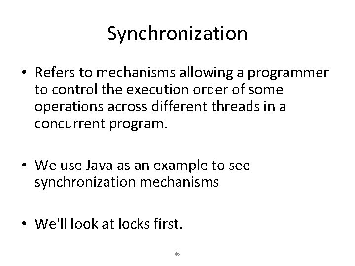 Synchronization • Refers to mechanisms allowing a programmer to control the execution order of