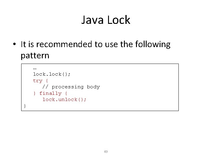 Java Lock • It is recommended to use the following pattern … lock(); try
