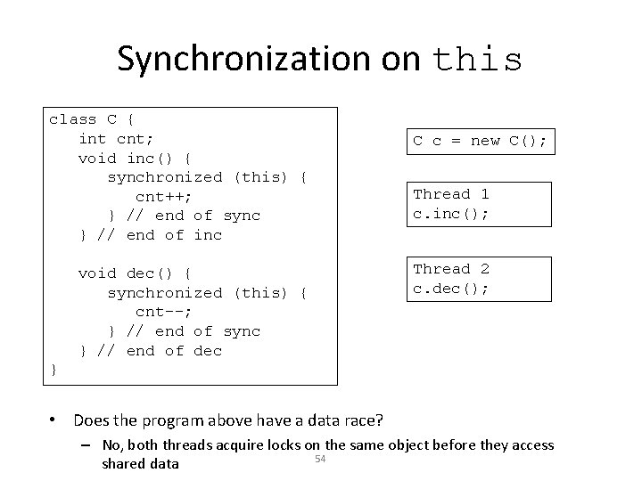 Synchronization on this class C { int cnt; void inc() { synchronized (this) {