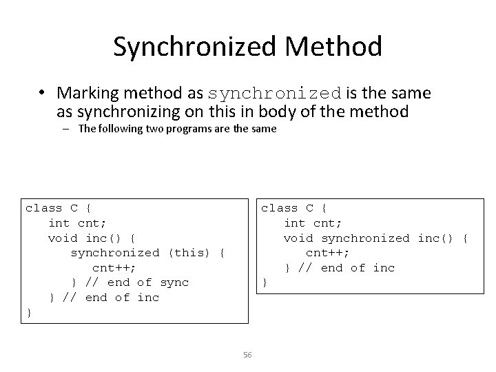 Synchronized Method • Marking method as synchronized is the same as synchronizing on this